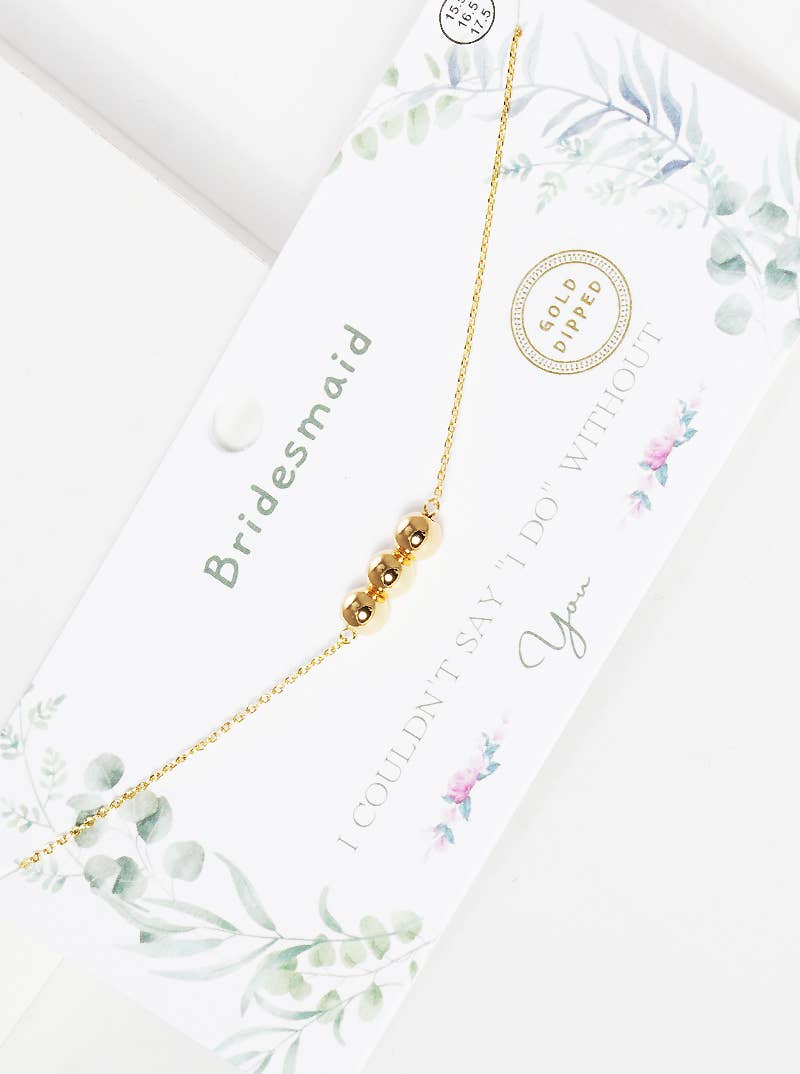 Bridesmaid "I Couldn't Say 'I Do' Without You" Triple Bead N