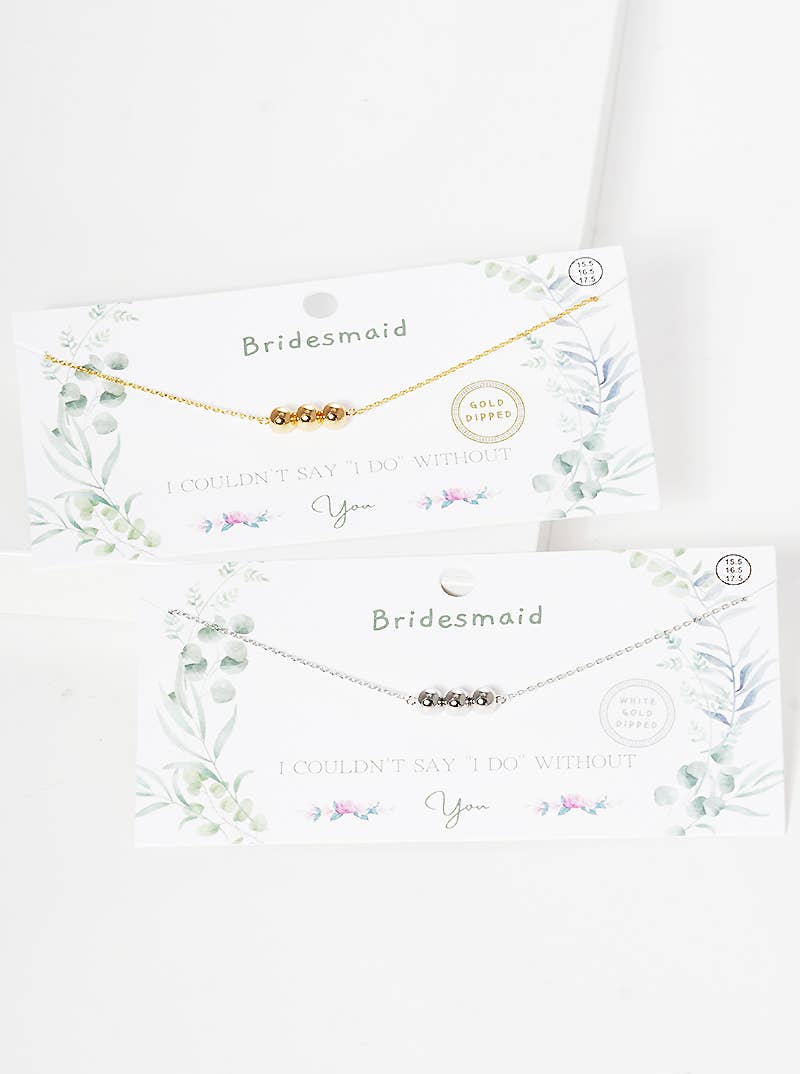 Bridesmaid "I Couldn't Say 'I Do' Without You" Triple Bead N