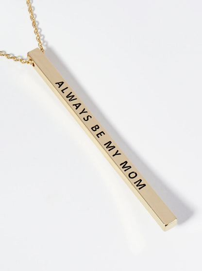 Always Be My Mom Engraved Vertical Bar Pendant Inspirational Necklace