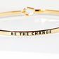Be The Change Engraved Inspirational Bangle Bracelet