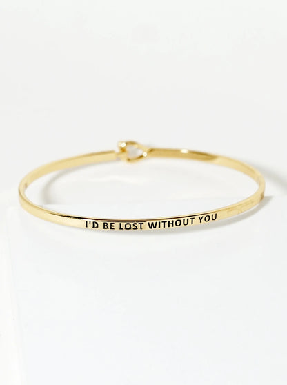 I Would Be Lost Without You Engraved Inspirational Bangle Bracelet
