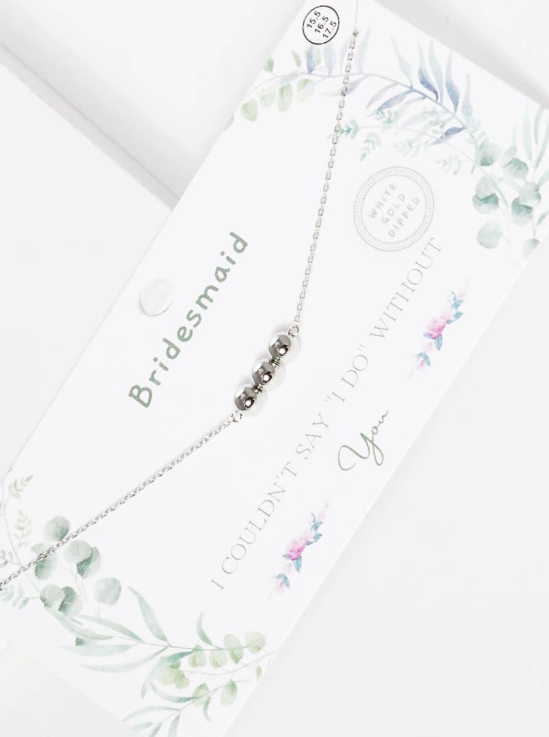 Bridesmaid "I Couldn't Say 'I Do' Without You" Triple Bead N